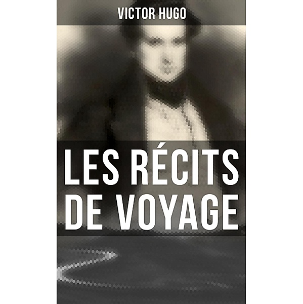 Les récits de voyage, Victor Hugo