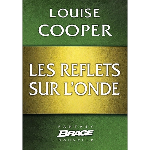 Les Reflets sur l'onde / Brage, Louise Cooper