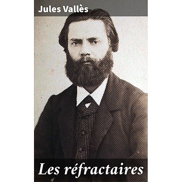 Les réfractaires, Jules Vallès