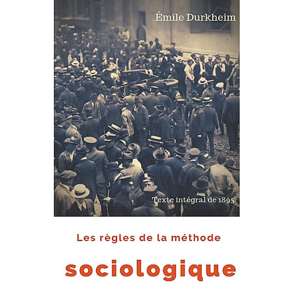Les règles de la méthode sociologique (texte intégral de 1895), Émile Durkheim