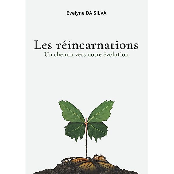 Les réincarnations, un chemin vers notre évolution, Evelyne Da Silva