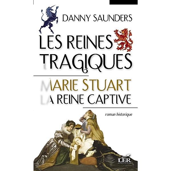 Les reines tragiques 1 : Marie Stuart la reine captive, Danny Saunders