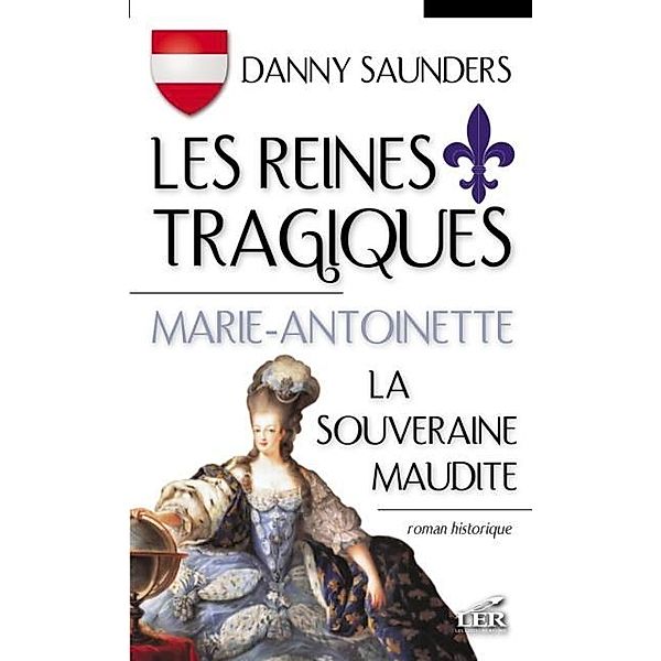 Les reines tragiques T 2 : Marie-Antoinette la souveraine... / Reines tragiques Les, Danny Saunders
