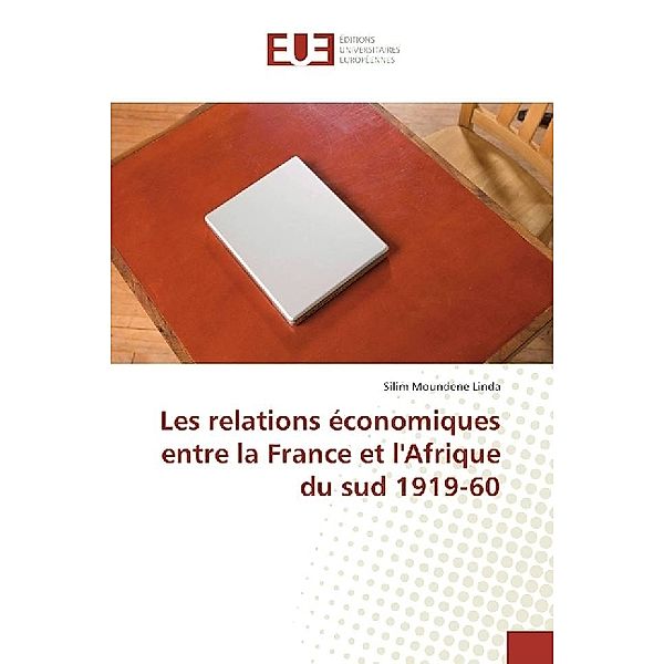 Les relations économiques entre la France et l'Afrique du sud 1919-60, Silim Moundene Linda