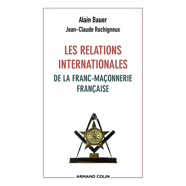Les relations internationales de la franc-maçonnerie française / Hors Collection, Alain Bauer, Jean-Claude Rochigneux