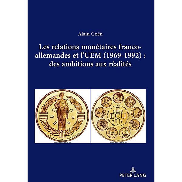 Les relations monétaires franco-allemandes et l'UEM (1969-1992): des ambitions aux réalités, Alain Coën