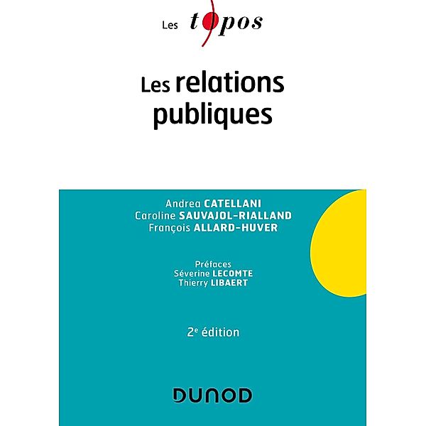 Les relations publiques - 2e éd. / Les Topos, Andrea Catellani, Caroline Sauvajol-Rialland, François Allard-Huver