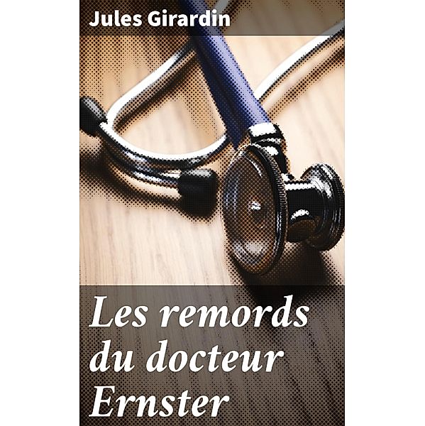 Les remords du docteur Ernster, Jules Girardin