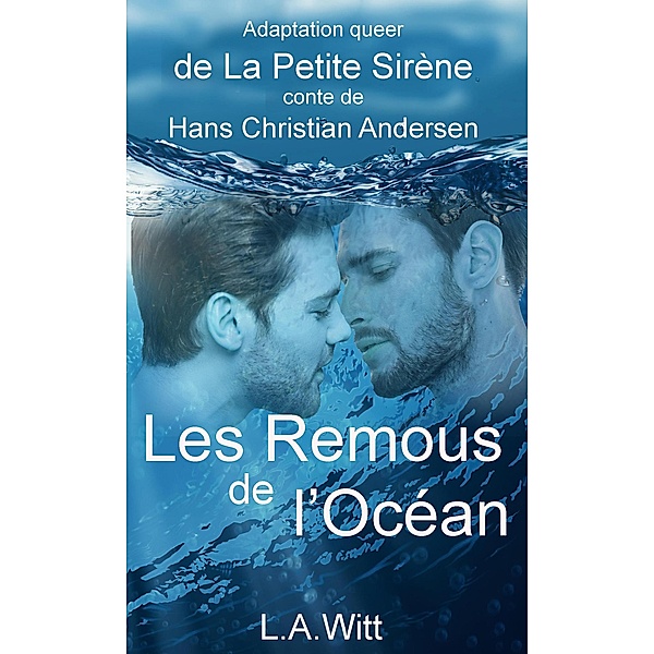 Les Remous de l'Océan: Adaptation queer de La Petite Sirène, conte de Hans Christian Andersen, L. A. Witt