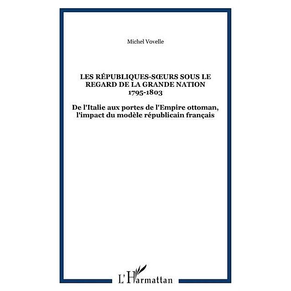 LES REPUBLIQUES-S?'URS SOUS LE REGARD DE LA GRANDE NATION 1795-1803 / Hors-collection, Michel Vovelle