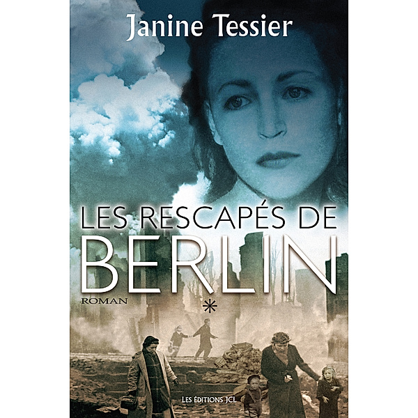 Les Rescapés de Berlin: Les Rescapés de Berlin, T. 1, Janine Tessier