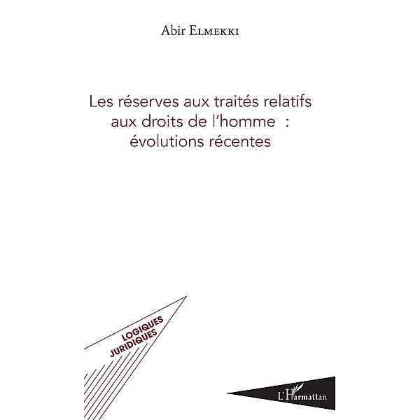Les reserves aux traites relatifs aux droits de l'homme : evolutions recentes, Elmekki Abir Elmekki