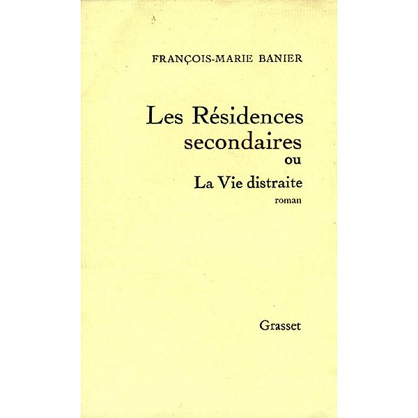 Les résidences secondaires ou la vie distraite / Littérature Française, François-marie Banier