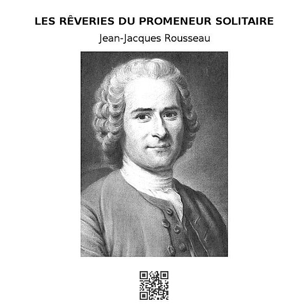 Les rêveries du promeneur solitaire, Jean-Jacques Rousseau