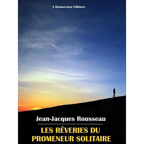 Les rêveries du promeneur solitaire, Jean-Jacques Rousseau