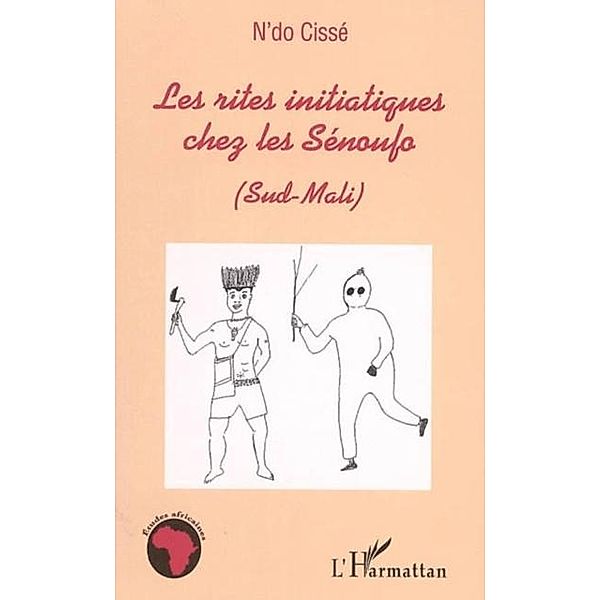 Les rites initiatiques chez les Senoufo (Sud-Mali) / Hors-collection, N'Do Cisse