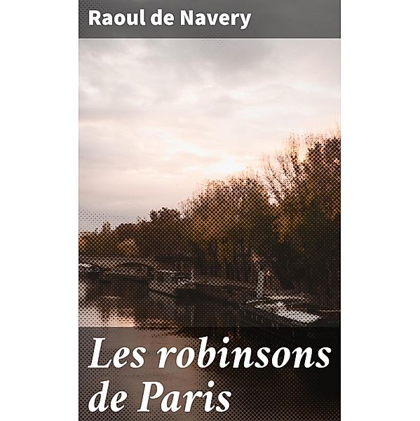 Les robinsons de Paris, Raoul de Navery