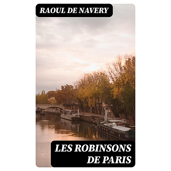 Les robinsons de Paris, Raoul de Navery