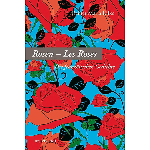 Les Roses - Die Rosen, Rainer Maria Rilke
