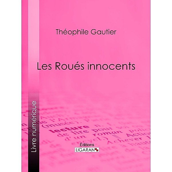 Les Roués innocents, Théophile Gautier, Ligaran