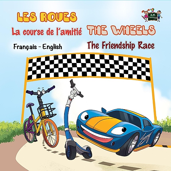 Les Roues La course de l'amitié The Wheels The Friendship Race (French English Bilingual Collection) / French English Bilingual Collection, S. A. Publishing