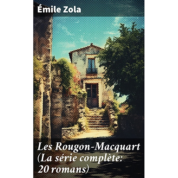 Les Rougon-Macquart (La série complète: 20 romans), Émile Zola