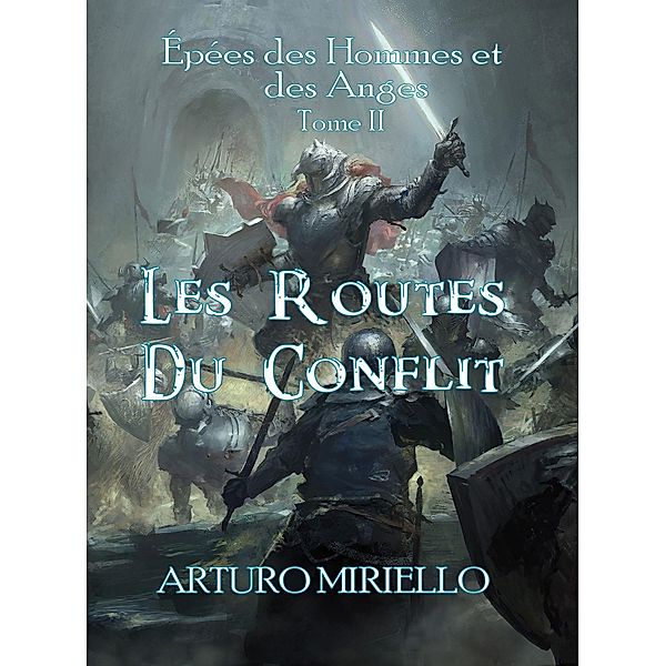 Les Routes Du Conflit (Épées des Hommes et des Anges, #2) / Épées des Hommes et des Anges, Arturo Miriello