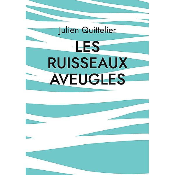Les Ruisseaux aveugles, Julien Quittelier