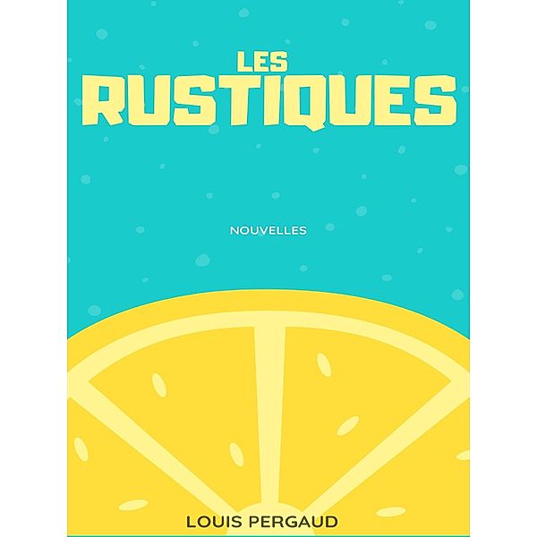 Les Rustiques, Louis Pergaud
