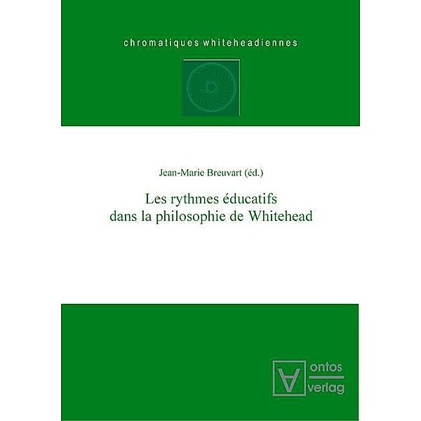 Les rythmes éducatifs dans la philosophie de Whitehead / Chromatiques whiteheadiennes Bd.3