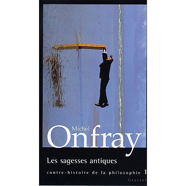 Les sagesses antiques / essai français, Michel Onfray