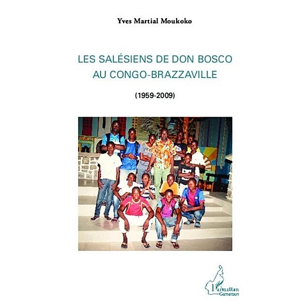 Les Salesiens de Don Bosco au Congo-Brazzaville / Hors-collection, Yves Martial Moukoko