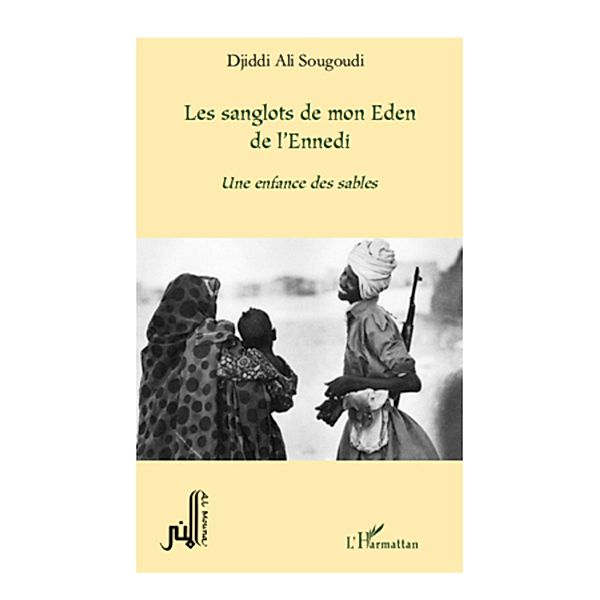 Les sanglots de mon eden de l'ennedi une enfance des SABLES, Djiddi Ali Sougoudi Djiddi Ali Sougoudi