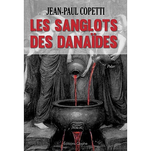 Les sanglots des danaïdes, Jean-Paul Coppetti