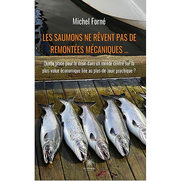 Les saumons ne rêvent pas de remontées mécaniques ..., Michel Forné