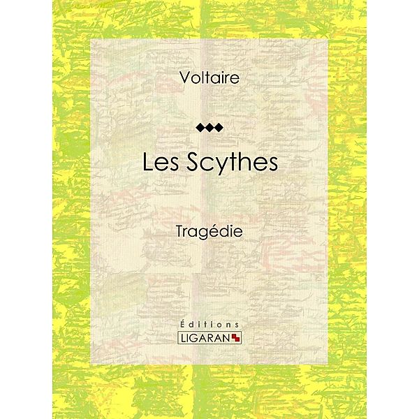 Les Scythes, Louis Moland, Ligaran, Voltaire