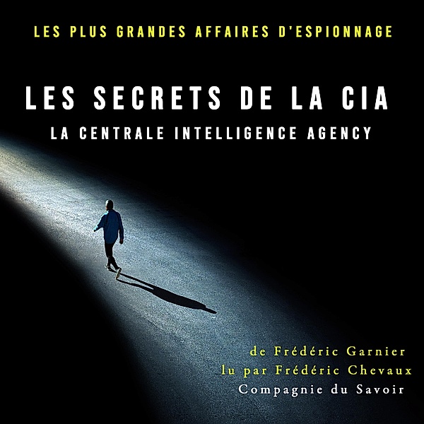 Les secrets de la CIA, la Centrale Intelligence Agency, Frédéric Garnier