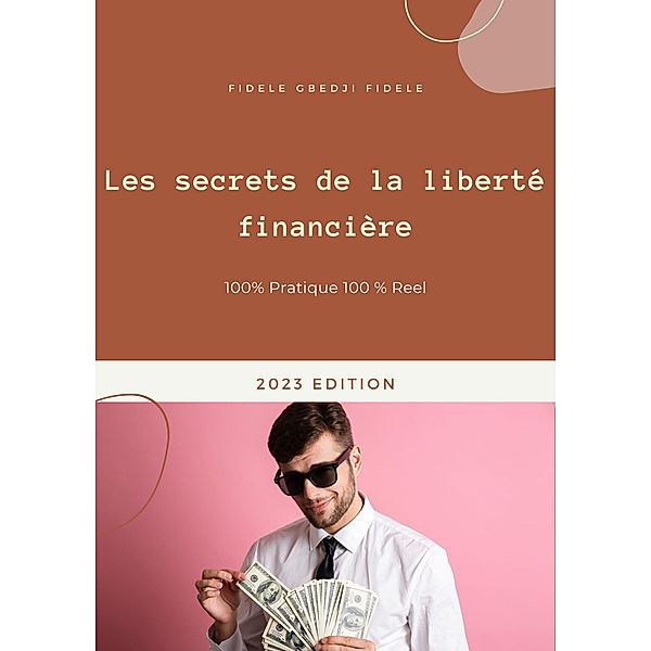 Les secrets de la liberté financière (A1, #50) / A1, Fidele Winsou