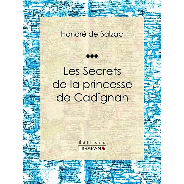 Les Secrets de la princesse de Cadignan, Ligaran, Honoré de Balzac
