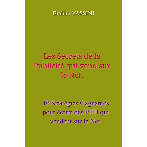 Les Secrets de la publicite qui vend sur le Net., Yassini Brahim YASSINI