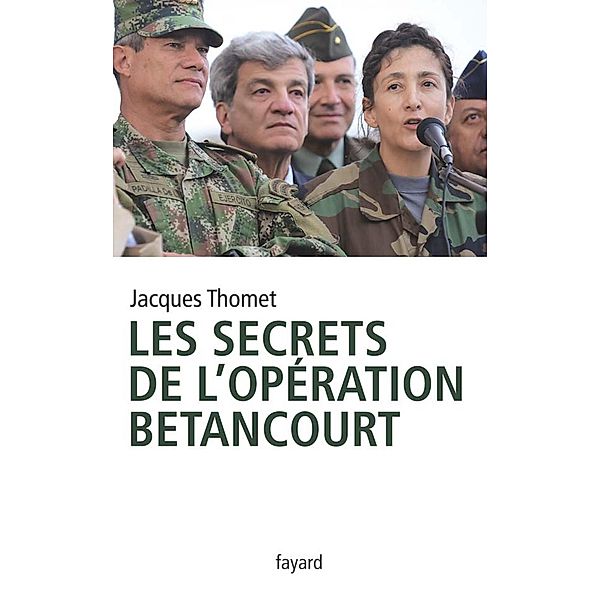 Les secrets de l'Opération Bétancourt / Documents, Jacques Thomet