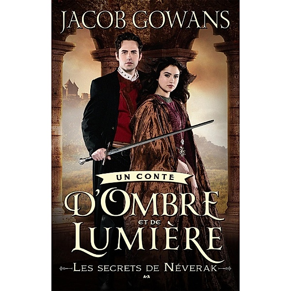 Les secrets de Neverak / Un conte d'Ombre et de Lumiere, Gowans Jacob Gowans