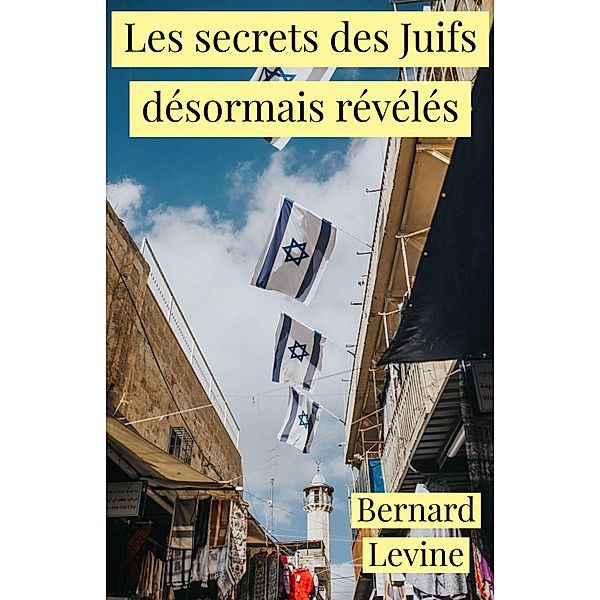 Les secrets des Juifs désormais révélés, Bernard Levine