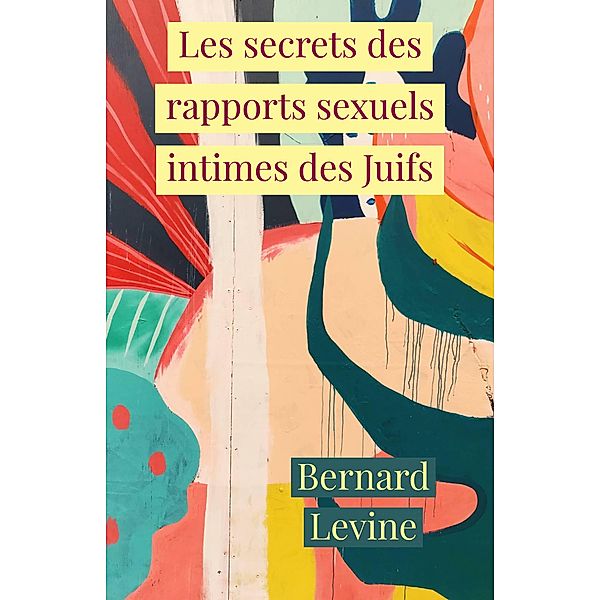 Les secrets des rapports sexuels intimes des Juifs, Bernard Levine