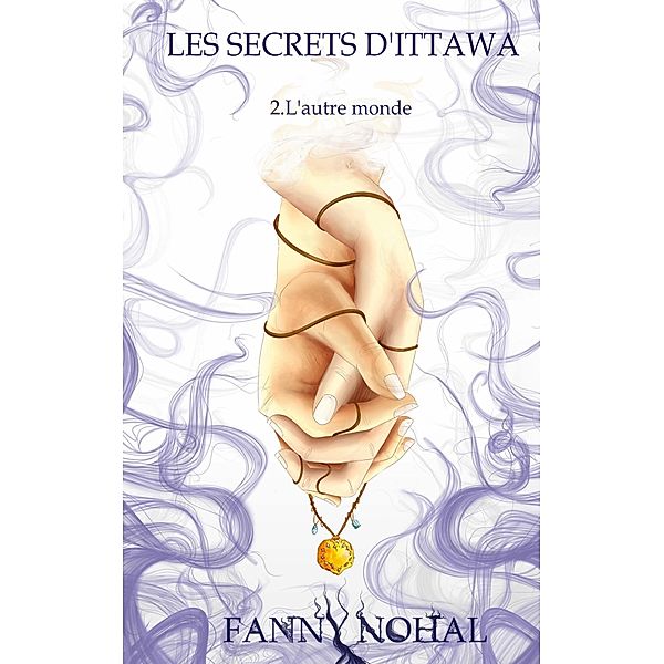 Les secrets d'ittawa / Les Secrets d'Ittawa Bd.2, Fanny Nohal