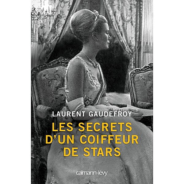 Les Secrets d'un coiffeur de stars / Biographies, Autobiographies, Laurent Gaudefroy