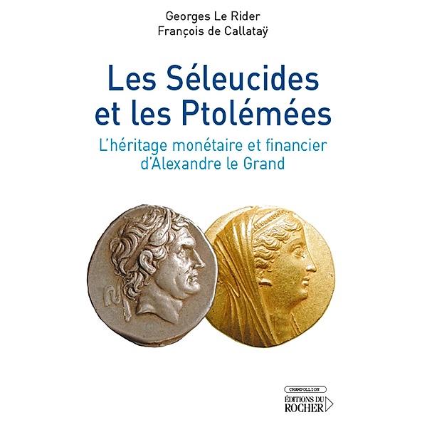 Les Séleucides et les Ptolémées / Champollion, Georges Le Rider, François de Callatay