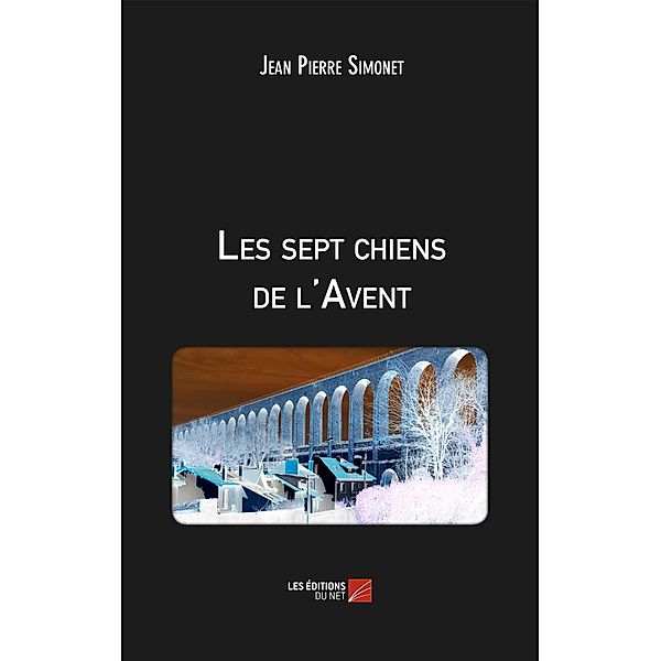 Les sept chiens de l'Avent / Les Editions du Net, Simonet Jean Pierre Simonet