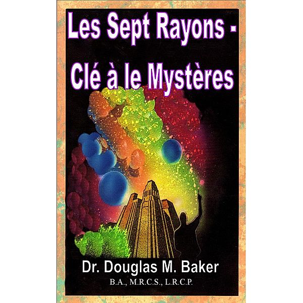 Les Sept Rayons - Clé à le Mystères, Douglas M. Baker