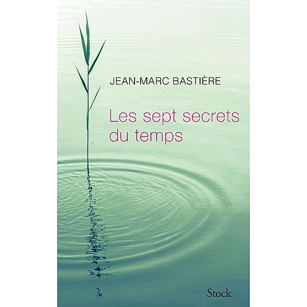 Les sept secrets du temps / Essais - Documents, Jean-Marc Bastière